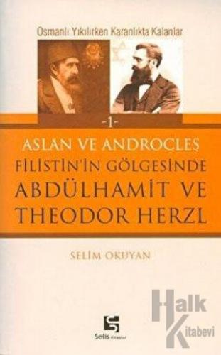 Aslan ve Androcles Filistin’in Gölgesinde Abdülhamit ve Theodor Herzl