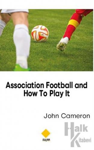 Association Football and How To Play It