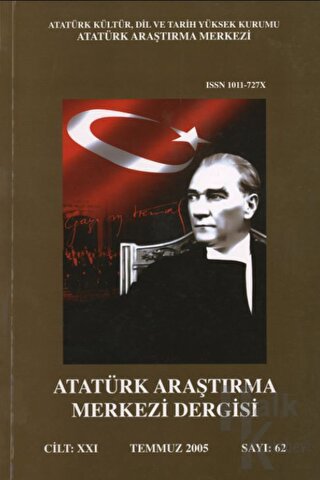Atatürk Araştırma Merkezi Dergisi: Cilt: 21 Temmuz 2005 Sayı: 62 - Hal