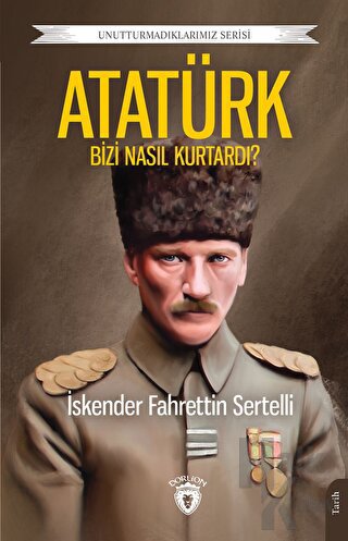 Atatürk Bizi Nasıl Kurtardı? - Halkkitabevi