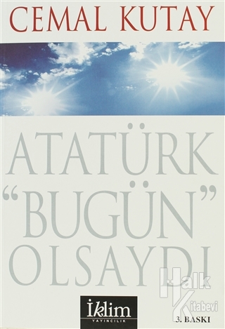 Atatürk Bugün Olsaydı
