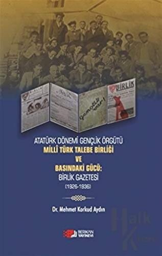 Atatürk Dönemi Gençlik Örğütü Milli Türk Talebe Birliği ve Basındaki G