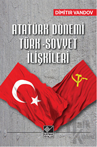 Atatürk Dönemi Türk-Sovyet İlişkileri - Halkkitabevi