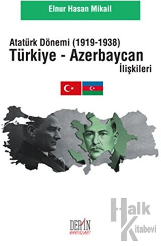 Atatürk Dönemi Türkiye - Azerbaycan İlişkileri (1919-1938)