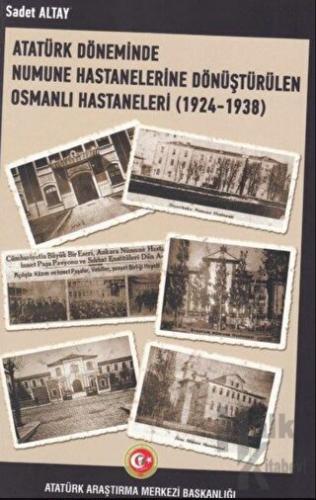 Atatürk Döneminde Numune Hastanelerine Dönüştürülen Osmanlı Hastaneleri (1924-1938)