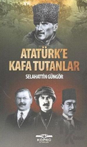 Atatürk’e Kafa Tutanlar