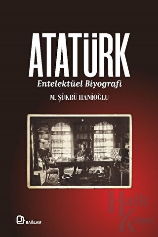 Atatürk - Entelektüel Biyografi (Ciltli)