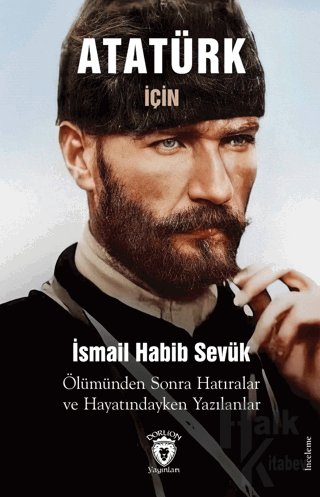 Atatürk için Ölümünden Sonra Hatıralar ve Hayatındayken Yazılanlar - H