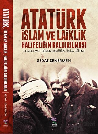 Atatürk İslam ve Laiklik Halifeliğin Kaldırılması
