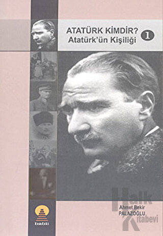 Atatürk Kimdir? 1: Atatürk'ün Kişiliği - Halkkitabevi