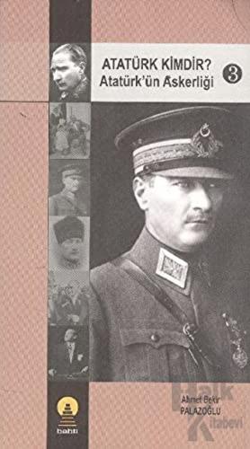 Atatürk Kimdir? Atatürk’ün Askerliği 3 - Halkkitabevi