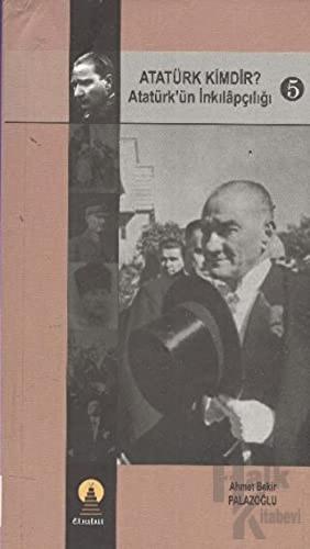 Atatürk Kimdir? Atatürk’ün İnkılapçılığı 5 - Halkkitabevi