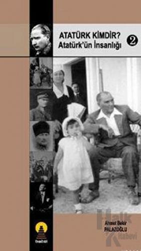 Atatürk Kimdir? Atatürk’ün İnsanlığı 2 - Halkkitabevi