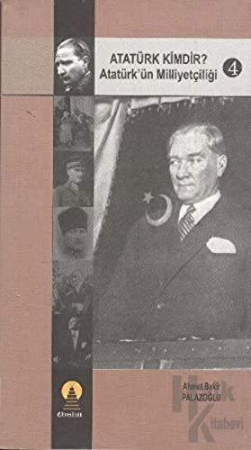 Atatürk Kimdir? Atatürk’ün Milliyetçiliği 4 - Halkkitabevi