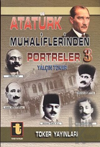 Atatürk Muhaliflerinden Portreler 3 - Halkkitabevi