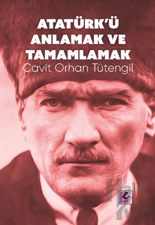 Atatürk’ü Anlamak ve Tamamlamak - Halkkitabevi
