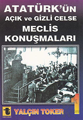 Atatürk’ün Açık ve Gizli Celse Meclis Konuşmaları 1