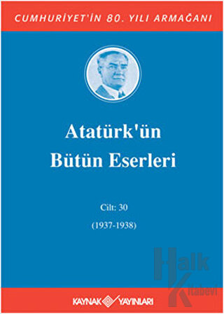 Atatürk’ün Bütün Eserleri Cilt: 30 (1937 - 1938) (Ciltli)