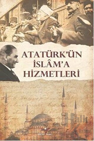 Atatürk’ün İslam'a Hizmetleri - Halkkitabevi