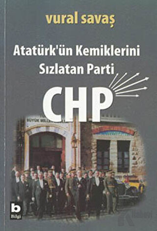 Atatürk’ün Kemiklerini Sızlatan Parti: CHP - Halkkitabevi