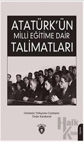 Atatürk Ün Milli Eğitime Dair Talimatları - Halkkitabevi