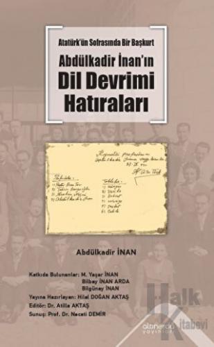 Atatürk’ün Sofrasında Bir Başkurt -Abdülkadir İnan’ın Dil Devrimi Hatıraları
