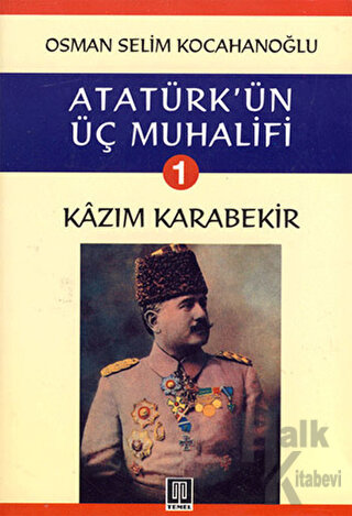 Atatürk’ün Üç Muhalifi 1. Kitap: Kazım Karabekir - Halkkitabevi