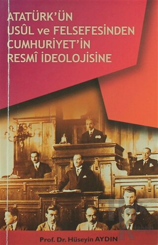 Atatürk’ün Usül ve Felsefesinden Cumhuriyet'in Resmi İdeolojisine