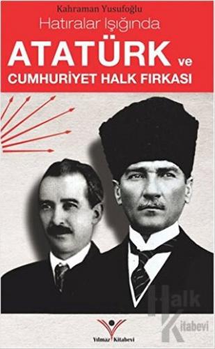 Atatürk ve Cumhuriyet Halk Fırkası - Halkkitabevi