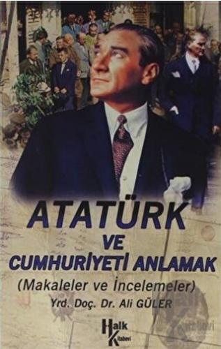 Atatürk ve Cumhuriyet’i Anlamak