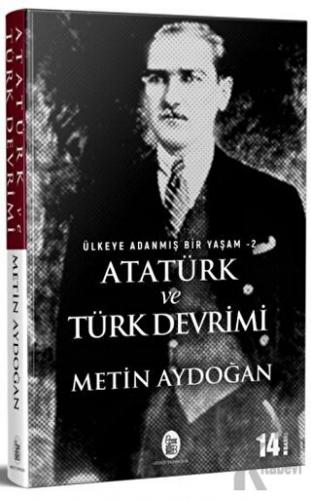 Atatürk ve Türk Devrimi - Ülkeye Adanmış Bir Yaşam 2 - Halkkitabevi