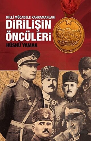 Atatürk ve Yol Arkadaşları Dirilişin Öncüleri - Halkkitabevi
