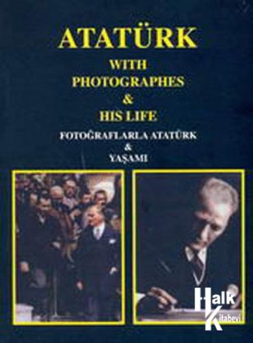 Atatürk with Photographs & His Life