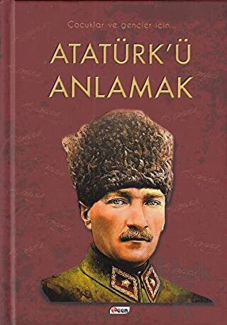 Atatürk'ü Anlamak (Ciltli)