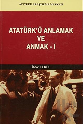 Atatürk'ü Anlamak ve Anmak-1 - Halkkitabevi