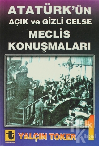 Atatürk'ün Açık ve Gizli Celse Meclis Konuşmaları 1