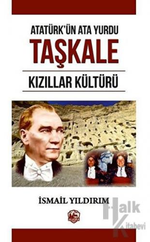 Atatürk'ün Atayurdu Taşkale Kızıllar Kültürü