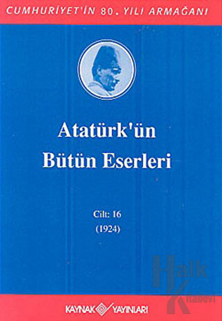 Atatürk'ün Bütün Eserleri Cilt: 16 (1923 - 1924) (Ciltli)