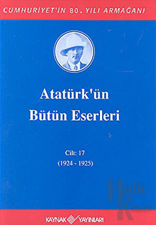 Atatürk'ün Bütün Eserleri Cilt: 17 (1924 - 1925) (Ciltli)