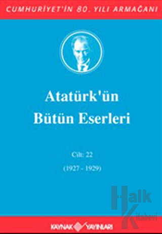 Atatürk'ün Bütün Eserleri Cilt: 22 (1927 - 1929) (Ciltli) - Halkkitabe