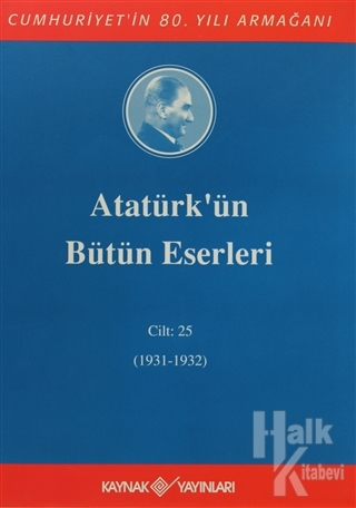 Atatürk'ün Bütün Eserleri Cilt: 25 (1931 - 1932) (Ciltli)