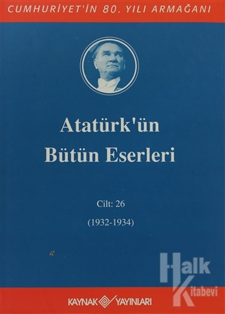Atatürk'ün Bütün Eserleri Cilt: 26 (1932 - 1934) (Ciltli) - Halkkitabe