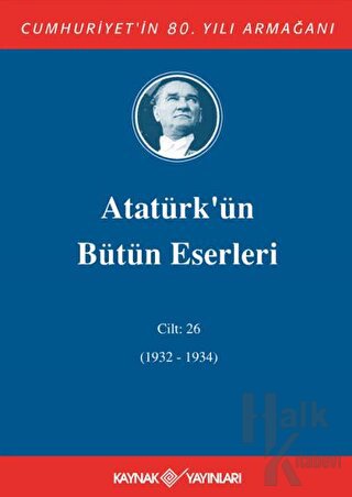 Atatürk'ün Bütün Eserleri Cilt: 26 (1932 - 1934) (Ciltli)