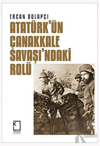 Atatürk'ün Çanakkale Savaşı'ndaki Rolü (Ciltli) - Halkkitabevi