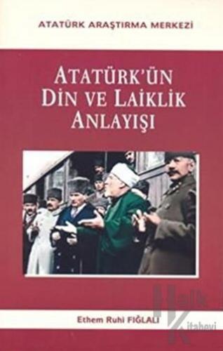 Atatürk'ün Din Ve Laiklik Anlayışı (Ciltli) - Halkkitabevi
