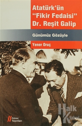 Atatürk'ün "Fikir Fedaisi" Dr. Reşit Galip - Halkkitabevi