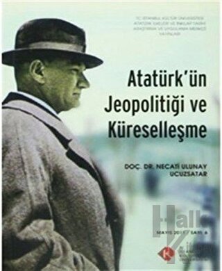 Atatürk'ün Jeopolitiği ve Küreselleşme : Mayıs 2011/ Sayı: 6 - Halkkit