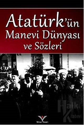 Atatürk'ün Manevi Dünyası ve Sözleri - Halkkitabevi