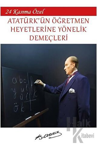 Atatürk'ün Öğretmen Heyetlerine Yönelik Demeçleri - Halkkitabevi