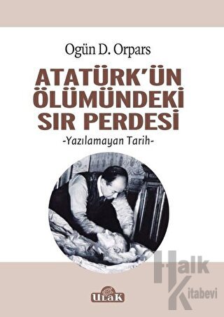 Atatürk'ün Ölümündeki Sır Perdesi